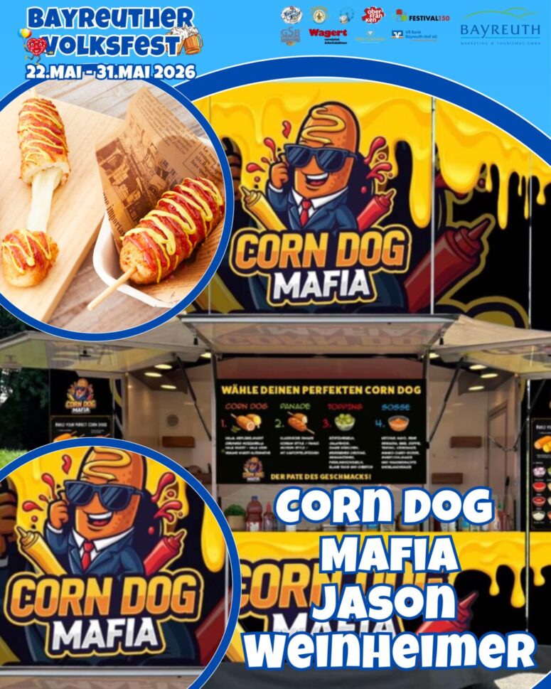 Plakat für das Bayreuther Volksfest 2026 mit dem Verpflegungsstand der Corn Dog Mafia, Teil der Genussstationen Bayreuth Volksfest. Enthält Bilder von Corn Dogs und einem Cartoon-Maskottchen. Daten der Veranstaltung: 22. bis 31. Mai 2026. Text: Corn Dog Mafia, Jason Weinheimer.