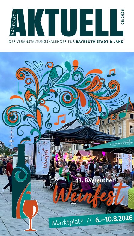 Plakat für das 13. Bayreuther Weinfest, veröffentlicht in „Bayreuth aktuell“, das Menschen an Tischen im Freien, eine Bühne mit Musikern sowie farbenfrohe Grafiken zum Thema Wein zeigt. Der Text enthält das Datum 6.–10.8.2026 und den Veranstaltungsort Marktplatz.